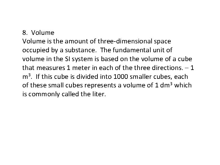 8. Volume is the amount of three-dimensional space occupied by a substance. The fundamental