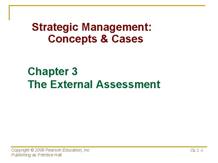 Strategic Management: Concepts & Cases Chapter 3 The External Assessment Copyright © 2009 Pearson