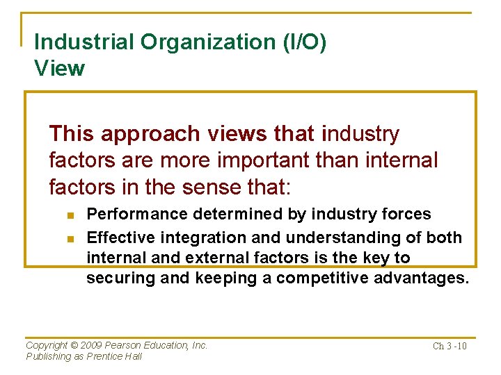 Industrial Organization (I/O) View This approach views that industry factors are more important than