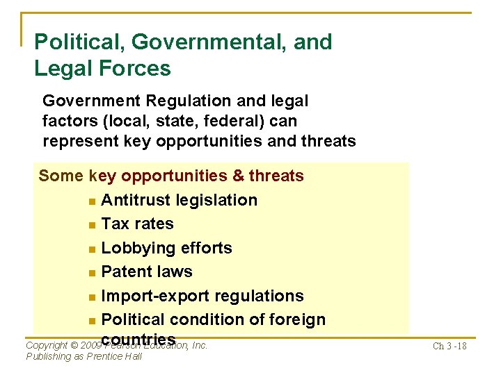 Political, Governmental, and Legal Forces Government Regulation and legal factors (local, state, federal) can