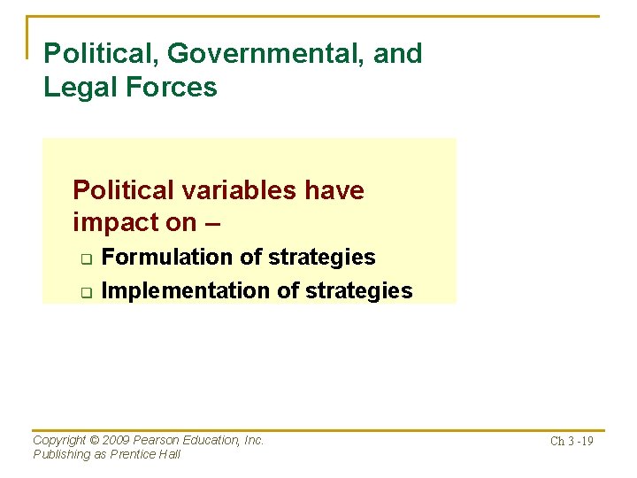 Political, Governmental, and Legal Forces Political variables have impact on – q q Formulation