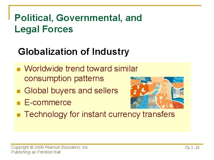 Political, Governmental, and Legal Forces Globalization of Industry n n Worldwide trend toward similar