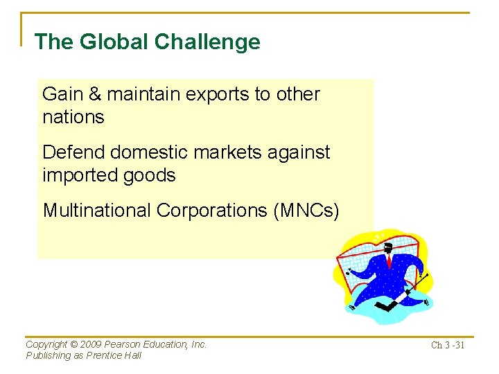 The Global Challenge Gain & maintain exports to other nations Defend domestic markets against