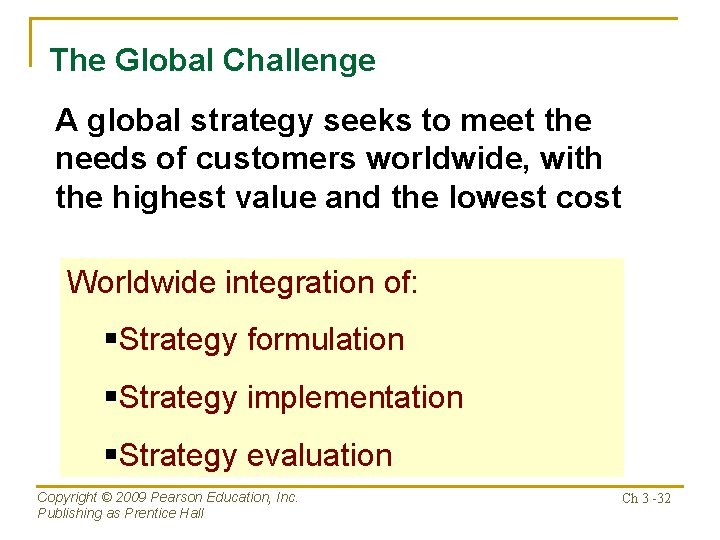 The Global Challenge A global strategy seeks to meet the needs of customers worldwide,