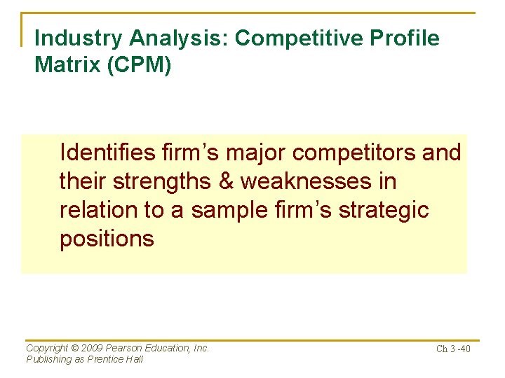 Industry Analysis: Competitive Profile Matrix (CPM) Identifies firm’s major competitors and their strengths &