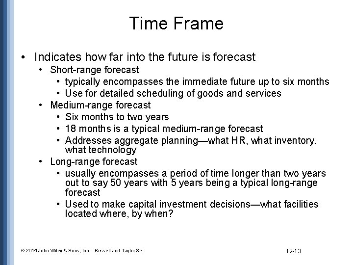 Time Frame • Indicates how far into the future is forecast • Short-range forecast