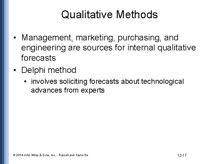 Qualitative Methods • Management, marketing, purchasing, and engineering are sources for internal qualitative forecasts