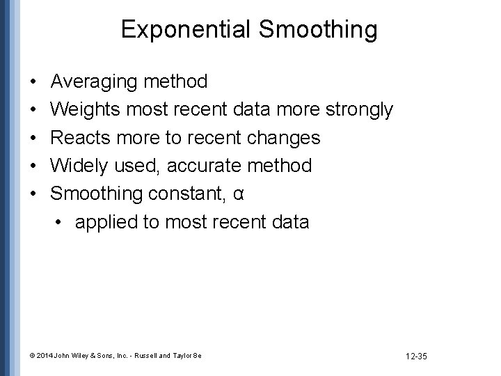 Exponential Smoothing • • • Averaging method Weights most recent data more strongly Reacts