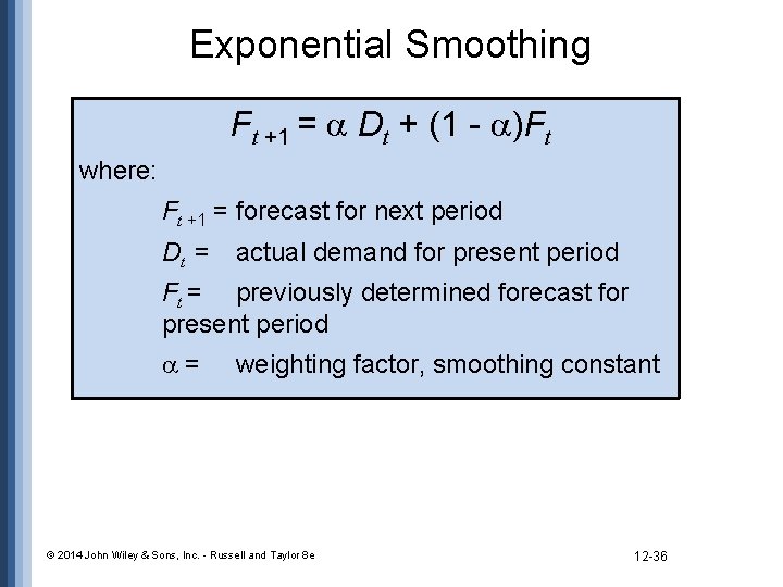 Exponential Smoothing Ft +1 = Dt + (1 - )Ft where: Ft +1 =