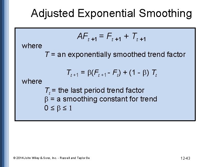 Adjusted Exponential Smoothing where AFt +1 = Ft +1 + Tt +1 T =