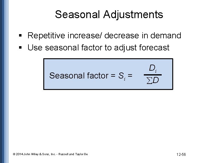 Seasonal Adjustments § Repetitive increase/ decrease in demand § Use seasonal factor to adjust