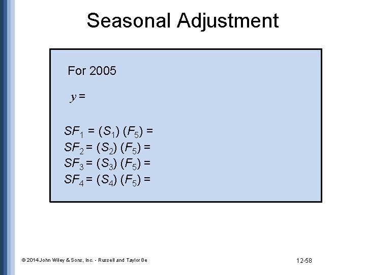 Seasonal Adjustment For 2005 y= SF 1 = (S 1) (F 5) = SF