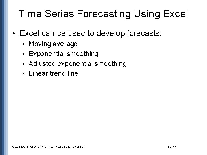 Time Series Forecasting Using Excel • Excel can be used to develop forecasts: •