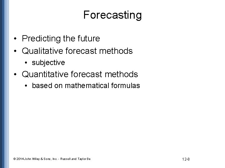 Forecasting • Predicting the future • Qualitative forecast methods • subjective • Quantitative forecast