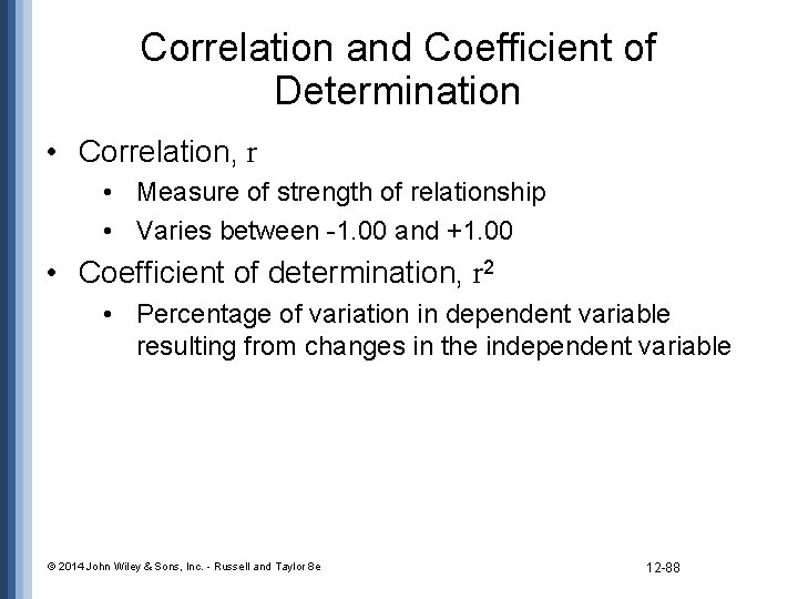 Correlation and Coefficient of Determination • Correlation, r • Measure of strength of relationship