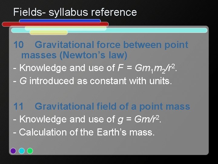 Fields- syllabus reference 10 Gravitational force between point masses (Newton’s law) - Knowledge and