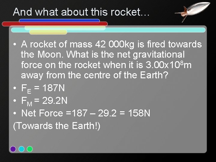 And what about this rocket… • A rocket of mass 42 000 kg is