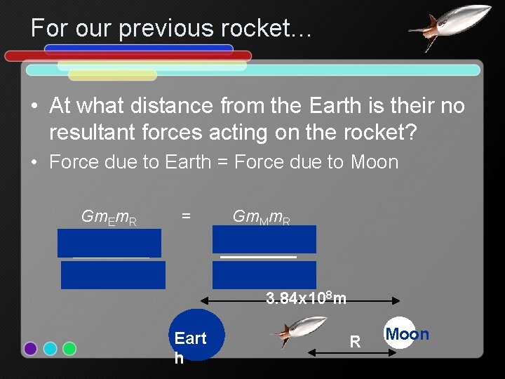 For our previous rocket… • At what distance from the Earth is their no