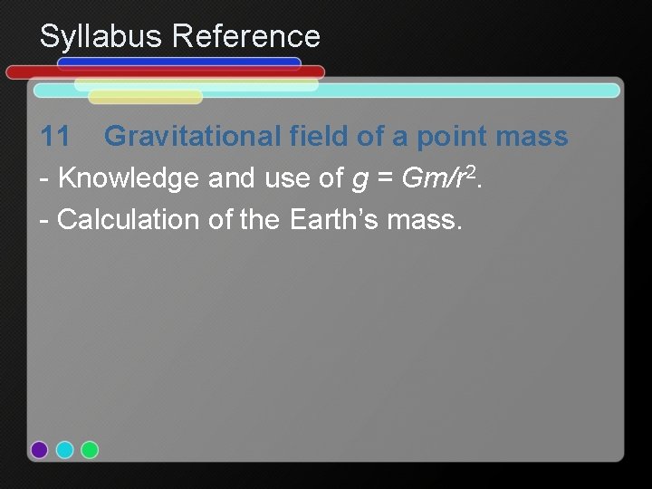 Syllabus Reference 11 Gravitational field of a point mass - Knowledge and use of