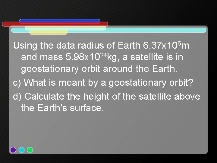 Using the data radius of Earth 6. 37 x 106 m and mass 5.