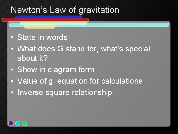 Newton’s Law of gravitation • State in words • What does G stand for,