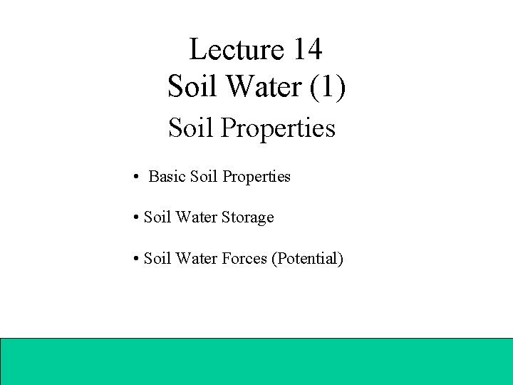 Lecture 14 Soil Water (1) Soil Properties • Basic Soil Properties • Soil Water