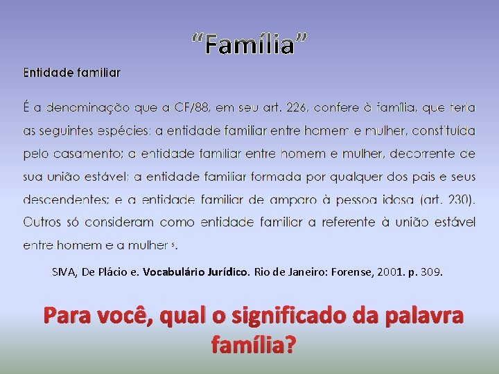 SIVA, De Plácio e. Vocabulário Jurídico. Rio de Janeiro: Forense, 2001. p. 309. Para