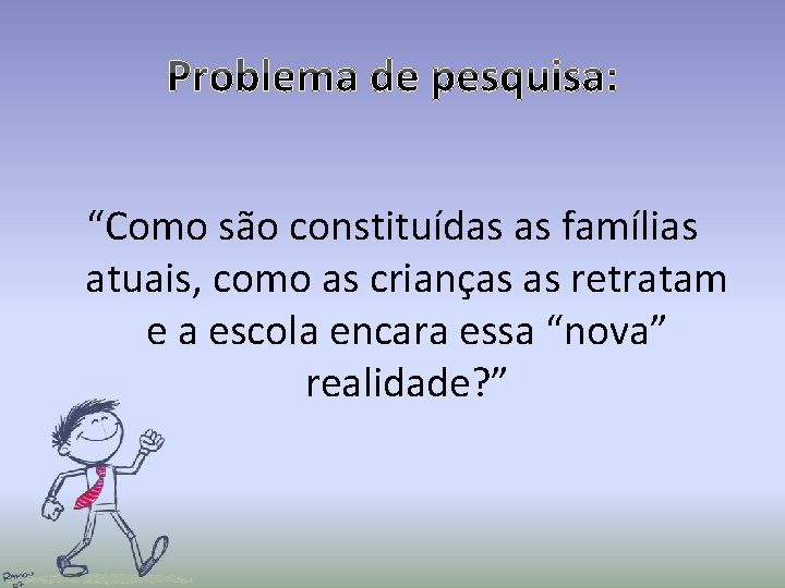 “Como são constituídas as famílias atuais, como as crianças as retratam e a escola