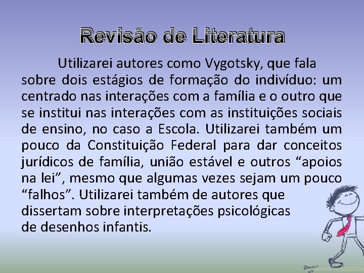 Revisão de Literatura Utilizarei autores como Vygotsky, que fala sobre dois estágios de formação