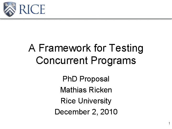 A Framework for Testing Concurrent Programs Ph. D Proposal Mathias Ricken Rice University December