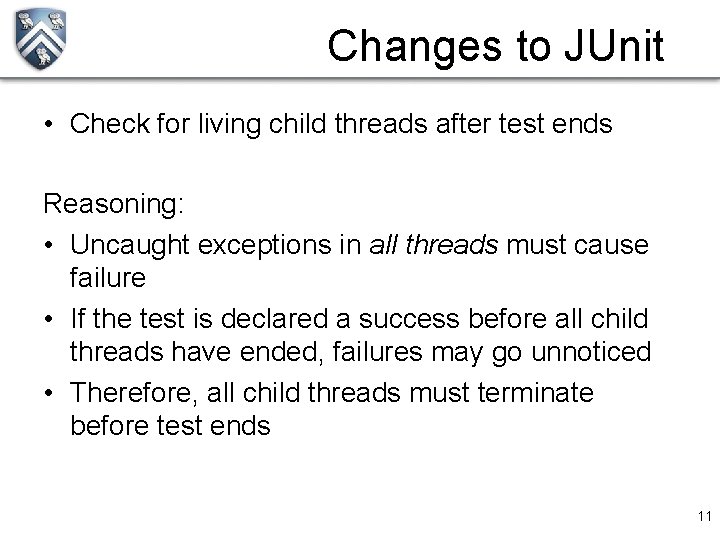 Changes to JUnit • Check for living child threads after test ends Reasoning: •