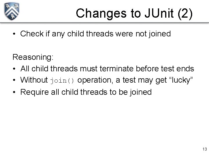Changes to JUnit (2) • Check if any child threads were not joined Reasoning:
