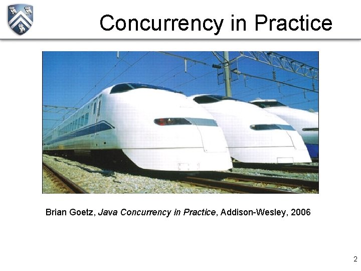 Concurrency in Practice Brian Goetz, Java Concurrency in Practice, Addison-Wesley, 2006 2 