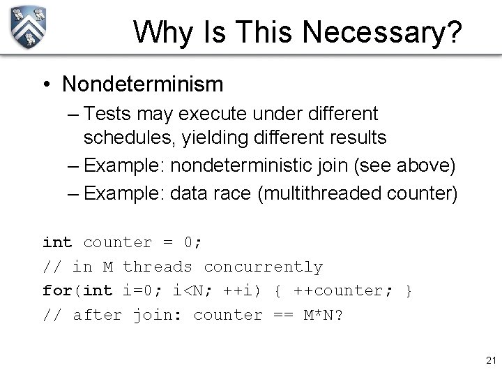 Why Is This Necessary? • Nondeterminism – Tests may execute under different schedules, yielding