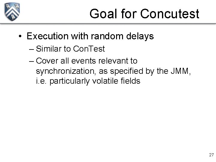 Goal for Concutest • Execution with random delays – Similar to Con. Test –