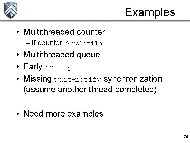 Examples • Multithreaded counter – If counter is volatile • Multithreaded queue • Early