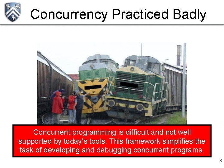 Concurrency Practiced Badly Concurrent programming is difficult and not well supported by today’s tools.