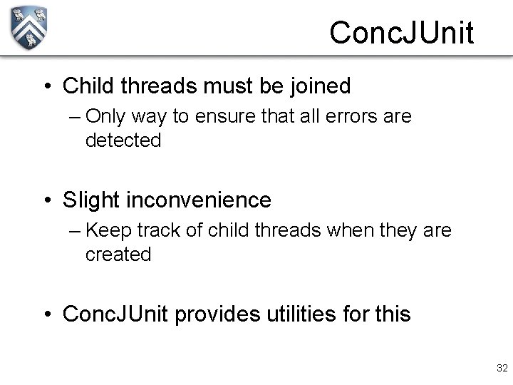 Conc. JUnit • Child threads must be joined – Only way to ensure that