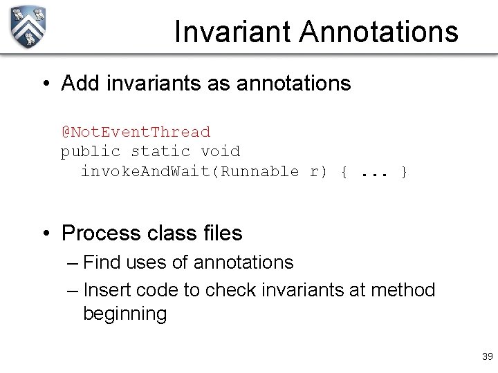 Invariant Annotations • Add invariants as annotations @Not. Event. Thread public static void invoke.