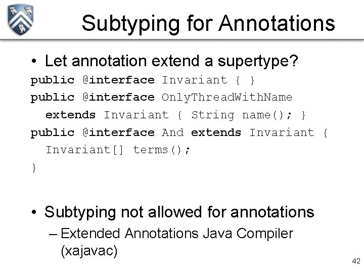 Subtyping for Annotations • Let annotation extend a supertype? public @interface Invariant { }