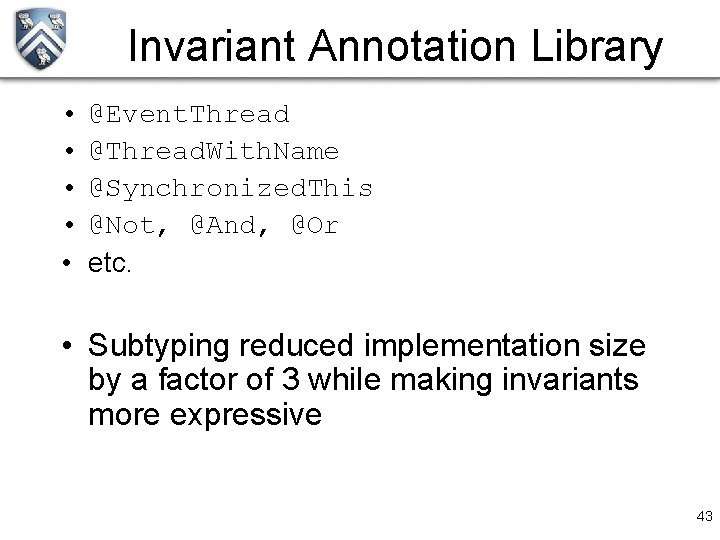 Invariant Annotation Library • • • @Event. Thread @Thread. With. Name @Synchronized. This @Not,