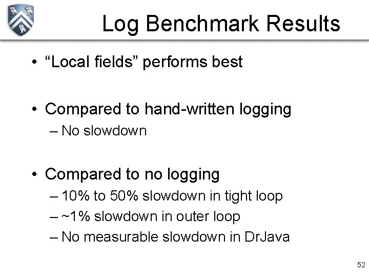 Log Benchmark Results • “Local fields” performs best • Compared to hand-written logging –