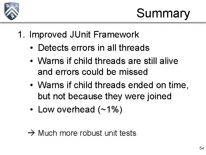 Summary 1. Improved JUnit Framework • Detects errors in all threads • Warns if