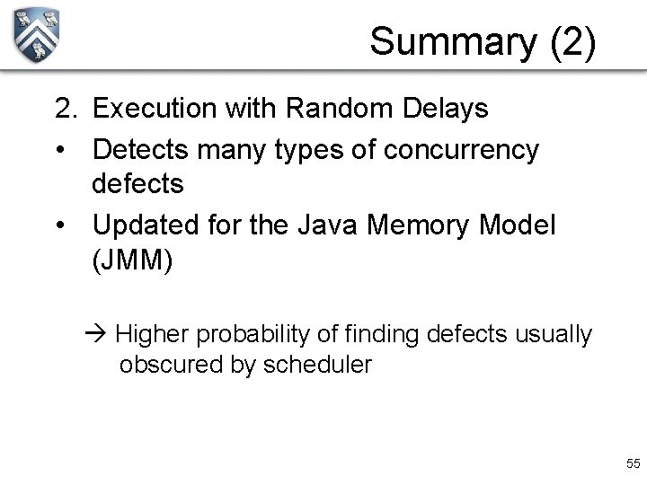 Summary (2) 2. Execution with Random Delays • Detects many types of concurrency defects