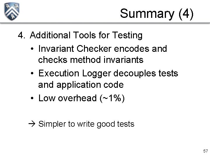 Summary (4) 4. Additional Tools for Testing • Invariant Checker encodes and checks method