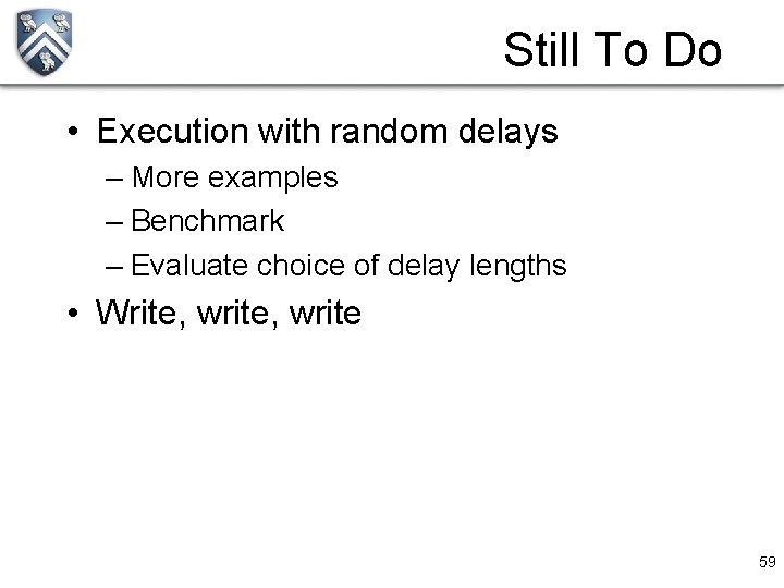 Still To Do • Execution with random delays – More examples – Benchmark –