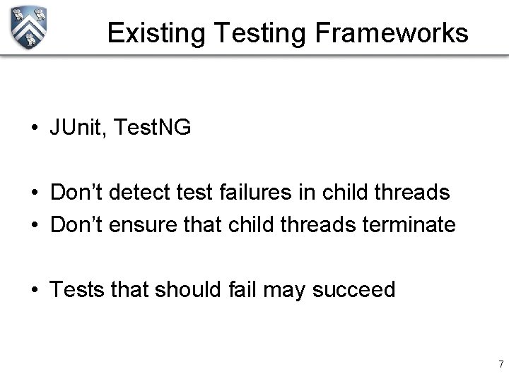 Existing Testing Frameworks • JUnit, Test. NG • Don’t detect test failures in child