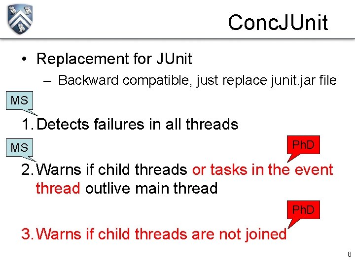 Conc. JUnit • Replacement for JUnit – Backward compatible, just replace junit. jar file