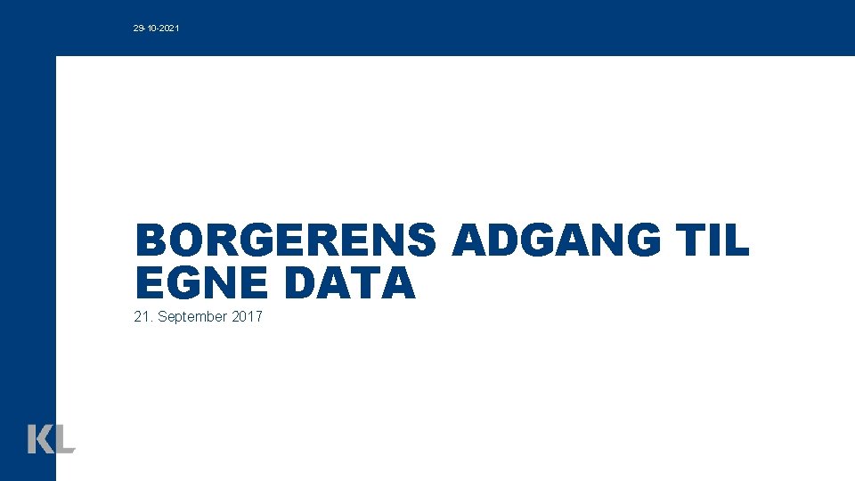 29 -10 -2021 BORGERENS ADGANG TIL EGNE DATA 21. September 2017 