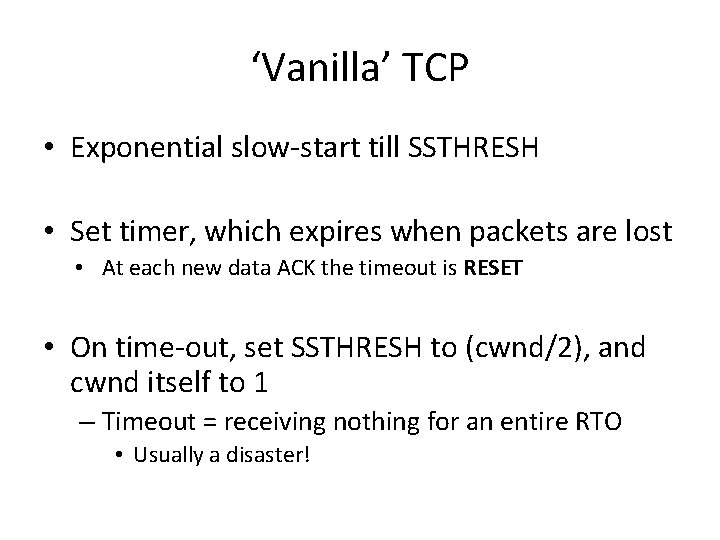 ‘Vanilla’ TCP • Exponential slow-start till SSTHRESH • Set timer, which expires when packets